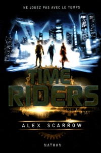 Alex Scarrow - Time Riders Tome 1 : .