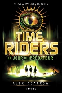 Alex Scarrow - Time Riders Tome 2 : Le jour du prédateur.