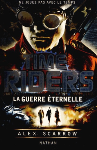 Time Riders Tome 4 La guerre éternelle