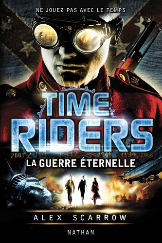Time Riders Tome 4 La guerre éternelle