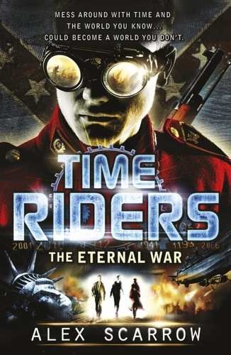 Alex Scarrow - Time Riders - The Eternal War.