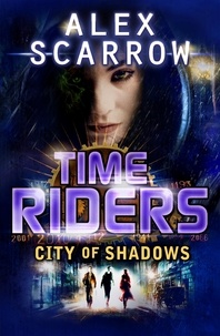 Alex Scarrow - TimeRiders: City of Shadows (Book 6).
