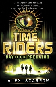 Alex Scarrow - TimeRiders: Day of the Predator (Book 2).