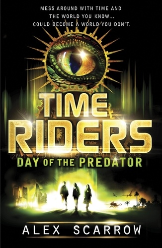 Alex Scarrow - TimeRiders: Day of the Predator (Book 2).