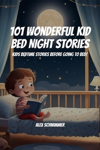  Alex Schwimmer - 101 Wonderful Kid  Bed Night Stories! Kids Bedtime Stories Before Going to Bed!.