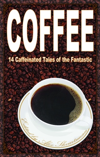  Alex Shvartsman et  A.C. Wise - Coffee: 14 Caffeinated Tales of the Fantastic.