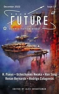 Alex Shvartsman et  Han Song - Future Science Fiction Digest, Issue 17 - Future Science Fiction Digest, #17.