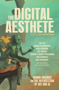  Alex Shvartsman et  Ken Liu - The Digital Aesthete: Human Musings on the Intersection of Art and AI.