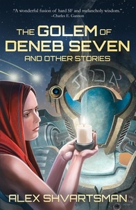  Alex Shvartsman - The Golem of Deneb Seven and Other Stories.