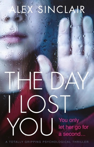 The Day I Lost You. A totally gripping psychological thriller