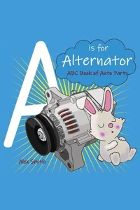 A is For Alternator: ABC Book of Car Parts For Kids