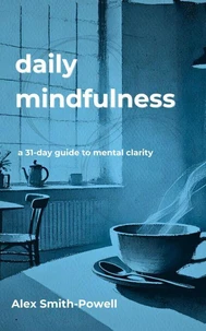 Daily Mindfulness: A 31 day guide to mental clarity