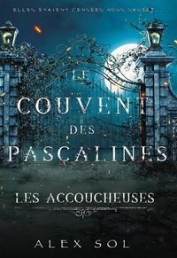 Alex Sol - Les Accoucheuses - Le couvent des Pascalines.
