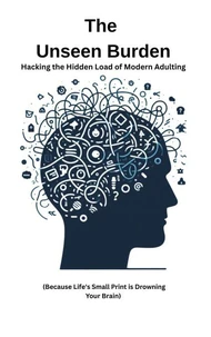 The Unseen Burden: Hacking the Hidden Load of Modern Adulting