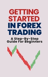  Alex T. George - Getting Started In Forex Trading: A Step-By-Step Guide For Beginners.