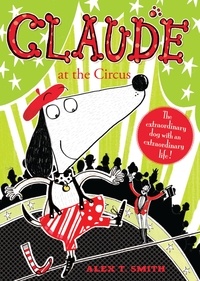 Alex T. Smith - Claude at the Circus.