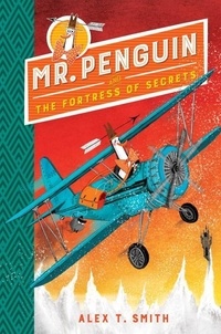 Alex T. Smith - Mr Penguin and the Fortress of Secrets - Book 2.