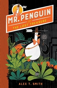 Alex T. Smith - Mr Penguin and the Lost Treasure - Book 1.