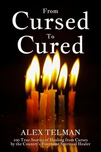 From Cursed To Cured: 100 True Stories of Healing from Curses