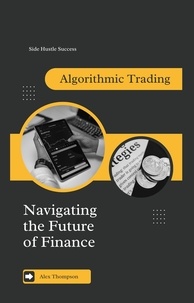  Alex Thompson - Algorithmic Trading: Navigating the Future of Finance.