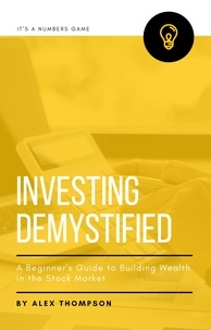  Alex Thompson - Investing Demystified: A Beginner's Guide to Building Wealth in the Stock Market.