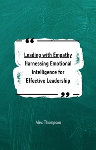  Alex Thompson - Leading with Empathy: Harnessing Emotional Intelligence for Effective Leadership.