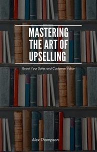  Alex Thompson - Mastering the Art of Upselling.
