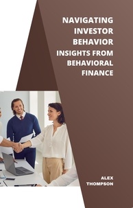  Alex Thompson - Navigating Investor Behavior: Insights from Behavioral Finance.