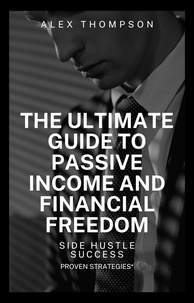  Alex Thompson - Side Hustle Success: The Ultimate Guide to Passive and Financial Freedom.