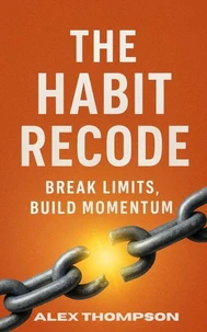The Habit Recode: Break Limits, Build Momentum