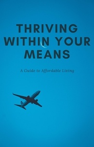  Alex Thompson - Thriving Within Your Means: A Guide to Affordable Living.