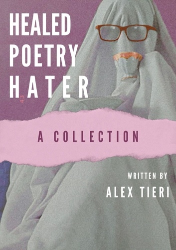  Alex Tieri - Healed Poetry Hater: A Collection.