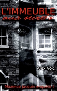 Alex Vox - L'immeuble aux secrets - Une enquête de Maxence Jacquin.