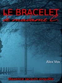 Alex Vox - Le bracelet de Madame C - Une enquête de Maxence Jacquin.