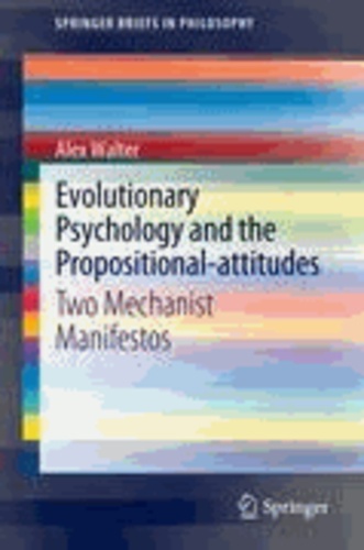 Alex Walter - Evolutionary Psychology and the Propositional-attitudes - Two Mechanist Manifestos.