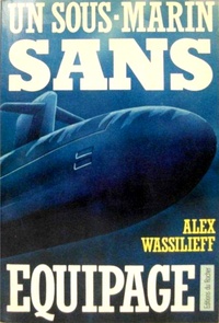 Alex Wassilieff - Un Sous-marin sans équipage.