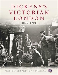 Alex Werner et Tony Williams - Dickens's Victorian London - The Museum of London.