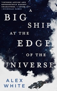 Alex White - A Big Ship at the Edge of the Universe.