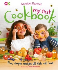 Alex Willmore et Annabel Karmel - Annabel Karmel's My First Cookbook - Fun, simple recipes all kids will love.