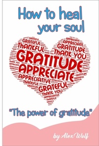  Alex Wolf - "The power of gratitud: How to heal your soul".