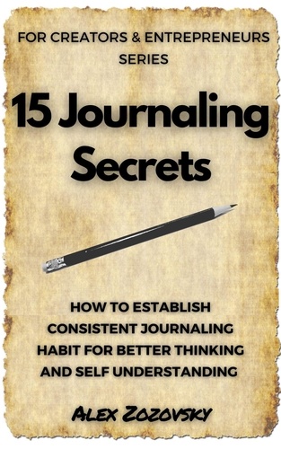  Alex Zozovsky - 15 Journaling Secrets - Journaling For Entrepreneurs and Creatives, #1.