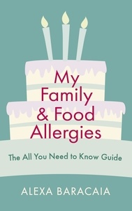 Alexa Baracaia - My Family and Food Allergies - The All You Need to Know Guide - By 2022 Free From Hero Award Winner Alexa Baracaia.