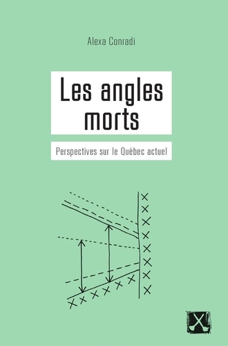Alexa Conradi - Angles morts (Les) - Perspectives sur le Québec actuel.