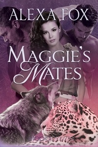  Alexa Fox - Maggie's Mates: MMF Menage Paranormal Shapeshifter Romance - Maggie's Mates, #1.