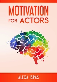  Alexa Ispas - Motivation for Actors - Psychology for Actors Series.
