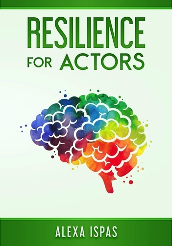  Alexa Ispas - Resilience for Actors - Psychology for Actors Series.