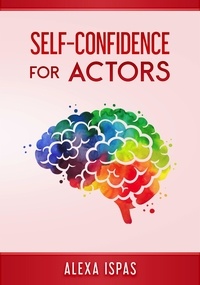  Alexa Ispas - Self-Confidence for Actors - Psychology for Actors Series.