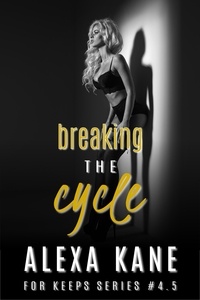  Alexa Kane - Breaking the Cycle - For Keeps, #5.