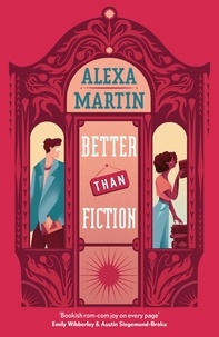 Alexa Martin - Better Than Fiction - The perfect bookish, opposites-attract rom-com to curl up with!.