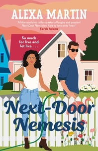 Alexa Martin - Next-Door Nemesis - Fall in love with this delightfully steamy, enemies-to-lovers, small-town rom-com!.